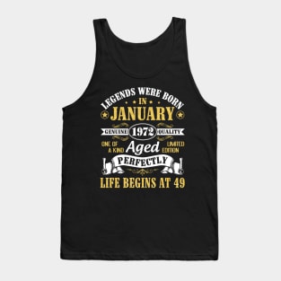 Legends Were Born In January 1972 Genuine Quality Aged Perfectly Life Begins At 49 Years Birthday Tank Top